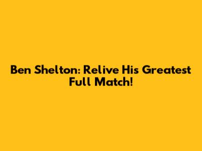 Ben Shelton: Relive His Greatest Full Match!