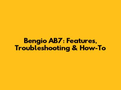 Bengio AB7: Features, Troubleshooting & How-To
