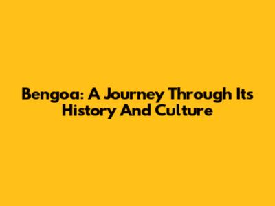 Bengoa: A Journey Through Its History And Culture