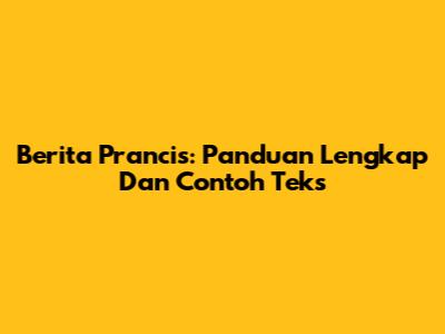Berita Prancis: Panduan Lengkap Dan Contoh Teks