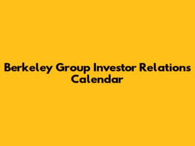 Berkeley Group Investor Relations Calendar