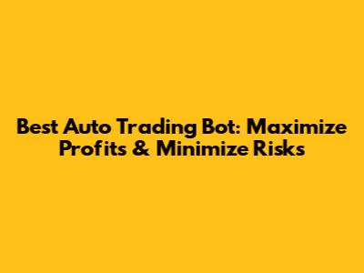Best Auto Trading Bot: Maximize Profits & Minimize Risks