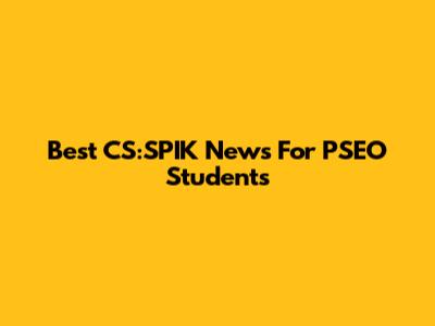 Best CS:SPIK News For PSEO Students