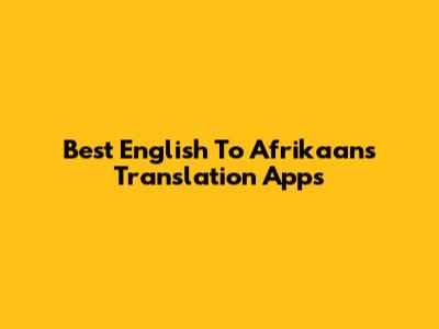 Best English To Afrikaans Translation Apps