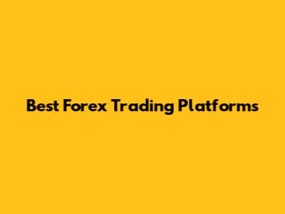 Best Forex Trading Platforms