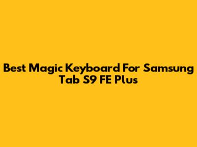 Best Magic Keyboard For Samsung Tab S9 FE Plus