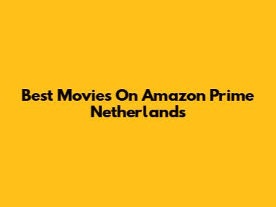 Best Movies On Amazon Prime Netherlands