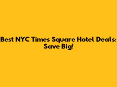 Best NYC Times Square Hotel Deals: Save Big!