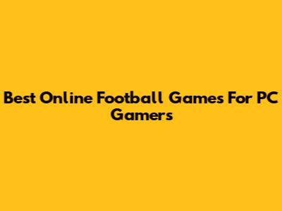 Best Online Football Games For PC Gamers