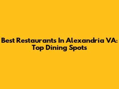 Best Restaurants In Alexandria VA: Top Dining Spots