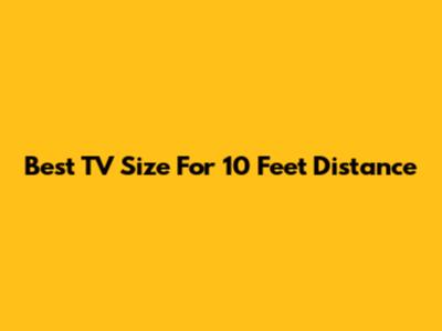 Best TV Size For 10 Feet Distance