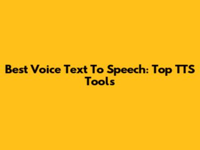 Best Voice Text To Speech: Top TTS Tools