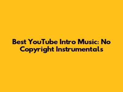 Best YouTube Intro Music: No Copyright Instrumentals