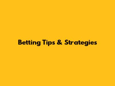 Betting Tips & Strategies