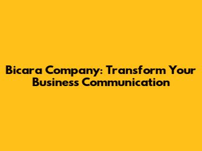 Bicara Company: Transform Your Business Communication