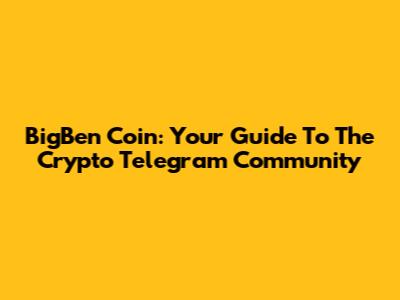 BigBen Coin: Your Guide To The Crypto Telegram Community