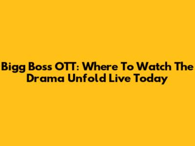 Bigg Boss OTT: Where To Watch The Drama Unfold Live Today