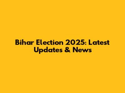 Bihar Election 2025: Latest Updates & News