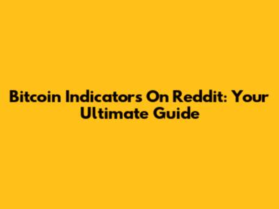 Bitcoin Indicators On Reddit: Your Ultimate Guide