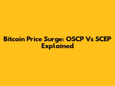 Bitcoin Price Surge: OSCP Vs SCEP Explained