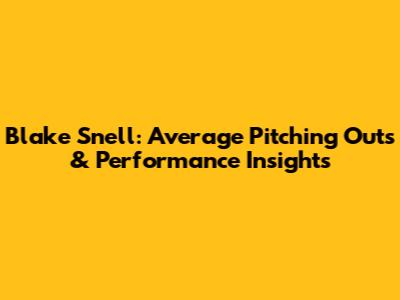 Blake Snell: Average Pitching Outs & Performance Insights