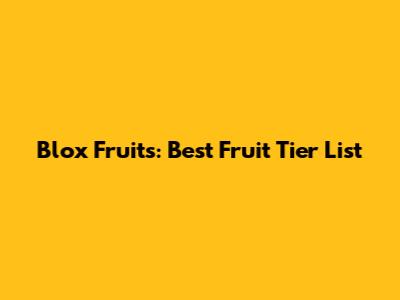 Blox Fruits: Best Fruit Tier List