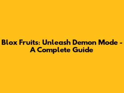 Blox Fruits: Unleash Demon Mode - A Complete Guide
