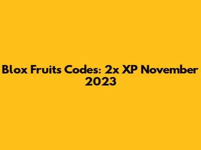 Blox Fruits Codes: 2x XP November 2023