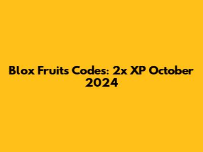 Blox Fruits Codes: 2x XP October 2024
