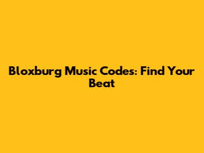 Bloxburg Music Codes: Find Your Beat
