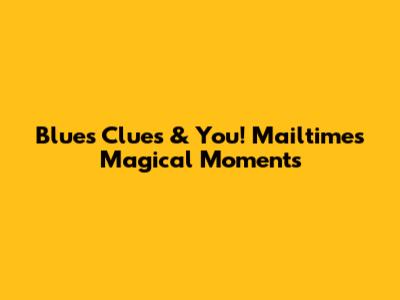Blue's Clues & You! Mailtime's Magical Moments