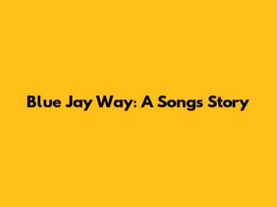 Blue Jay Way: A Song's Story