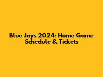 Blue Jays 2024: Home Game Schedule & Tickets