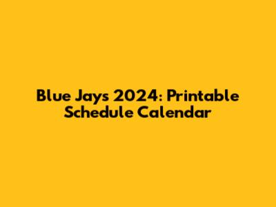 Blue Jays 2024: Printable Schedule Calendar