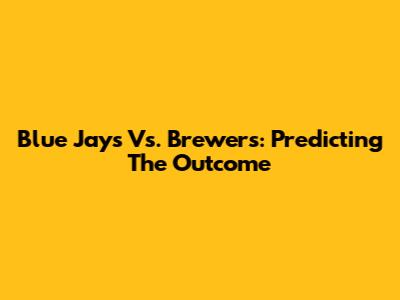 Blue Jays Vs. Brewers: Predicting The Outcome
