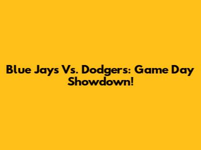 Blue Jays Vs. Dodgers: Game Day Showdown!