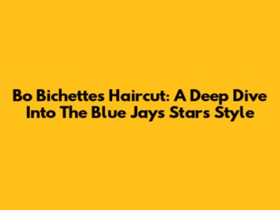 Bo Bichette's Haircut: A Deep Dive Into The Blue Jays' Star's Style