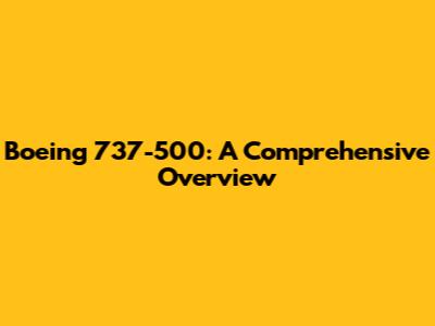 Boeing 737-500: A Comprehensive Overview