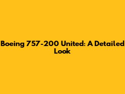 Boeing 757-200 United: A Detailed Look