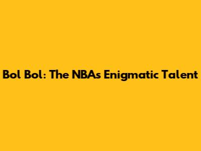 Bol Bol: The NBA's Enigmatic Talent