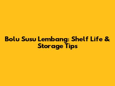 Bolu Susu Lembang: Shelf Life & Storage Tips