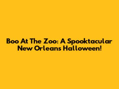 Boo At The Zoo: A Spooktacular New Orleans Halloween!