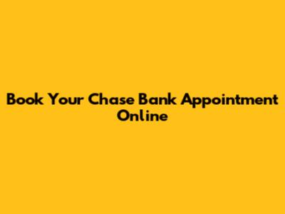 Book Your Chase Bank Appointment Online