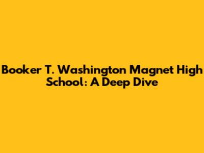 Booker T. Washington Magnet High School: A Deep Dive