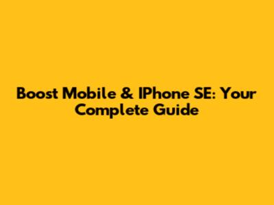 Boost Mobile & IPhone SE: Your Complete Guide