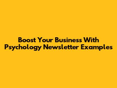 Boost Your Business With Psychology Newsletter Examples
