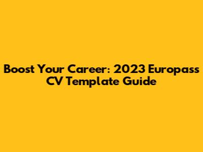 Boost Your Career: 2023 Europass CV Template Guide