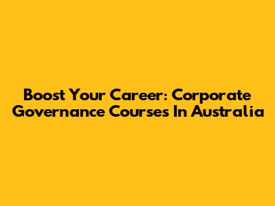 Boost Your Career: Corporate Governance Courses In Australia