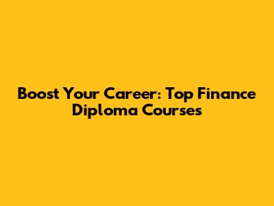Boost Your Career: Top Finance Diploma Courses