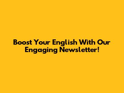 Boost Your English With Our Engaging Newsletter!